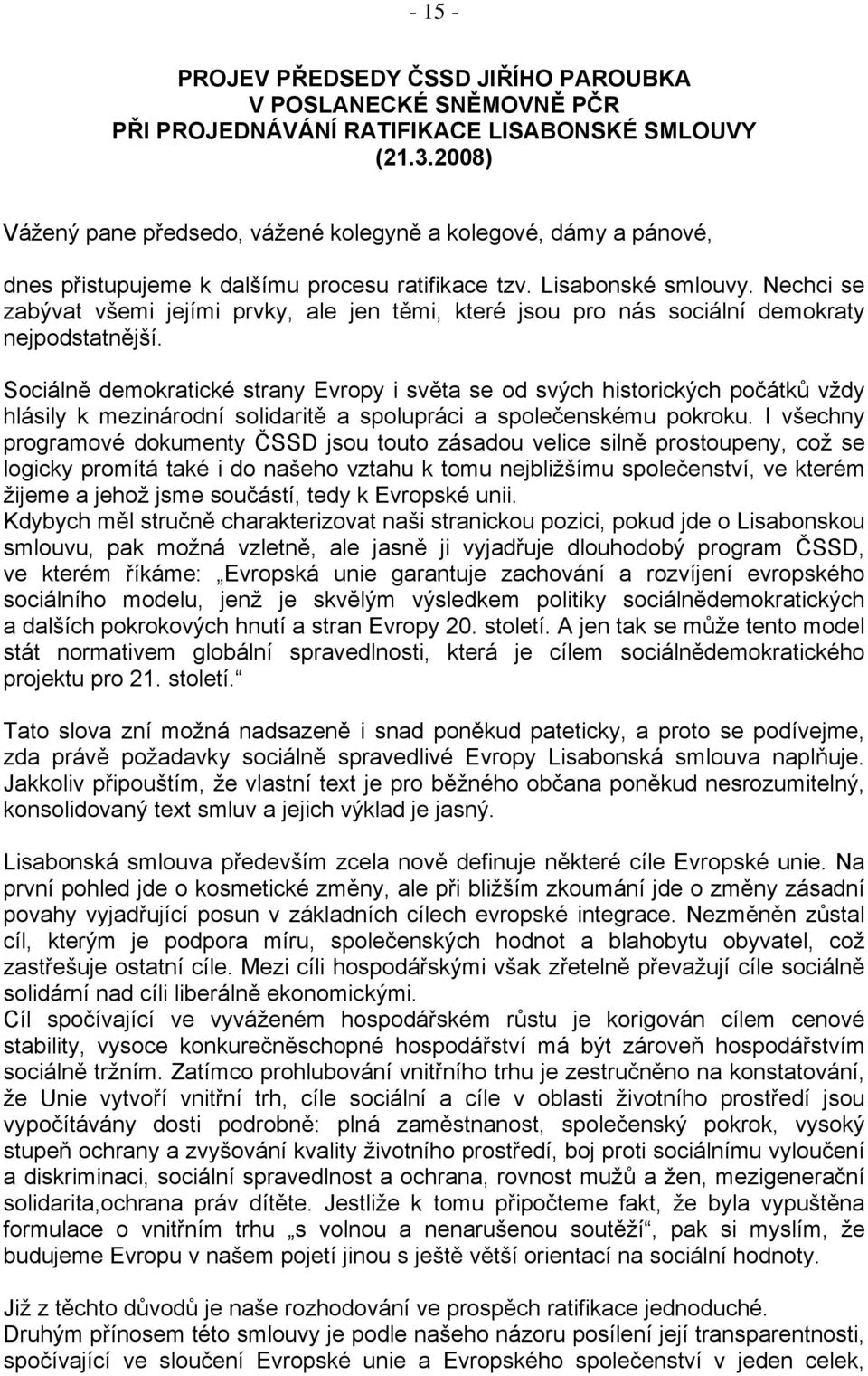 Nechci se zabývat všemi jejími prvky, ale jen těmi, které jsou pro nás sociální demokraty nejpodstatnější.