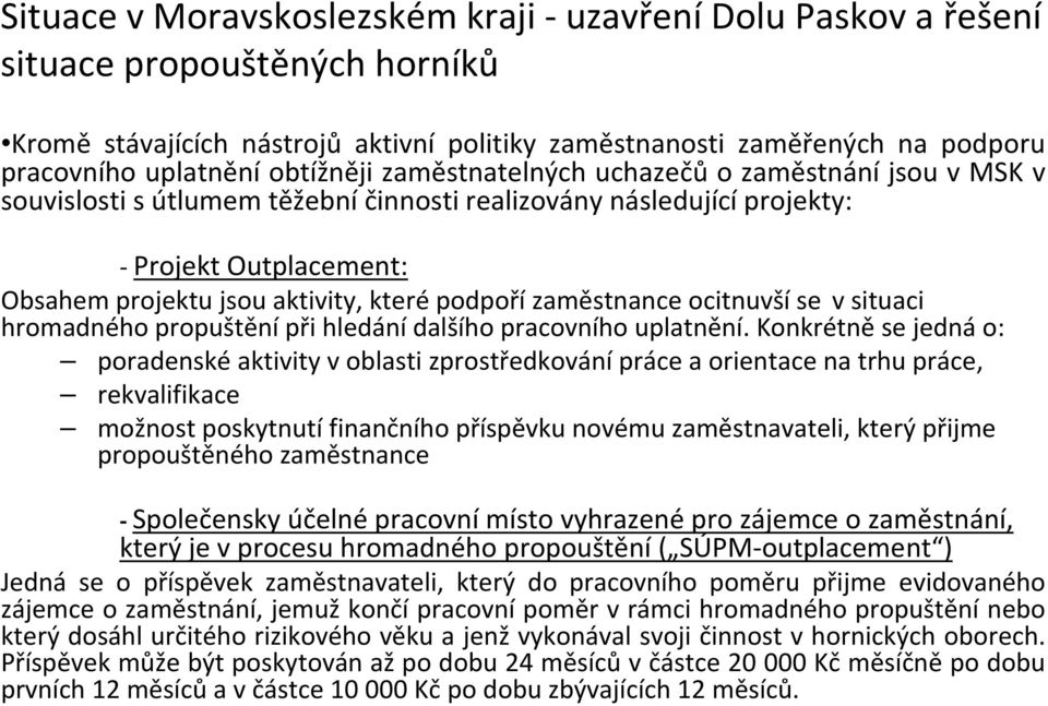 podpoří zaměstnance ocitnuvší se v situaci hromadného propuštění při hledání dalšího pracovního uplatnění.