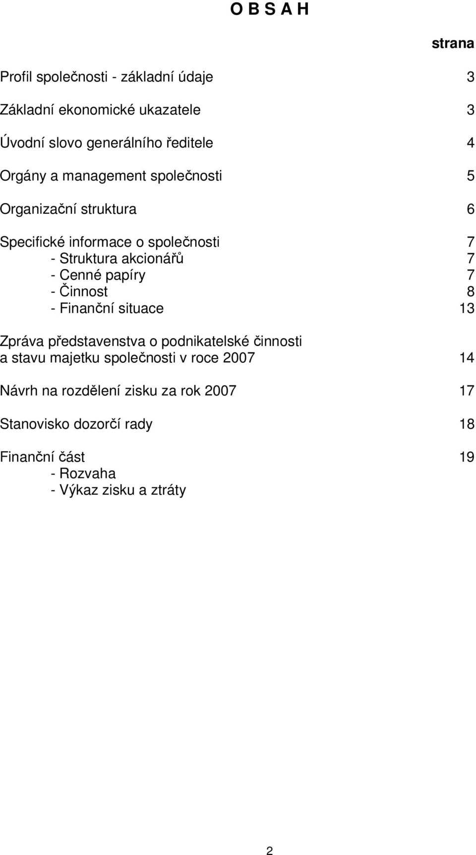 Cenné papíry 7 - Činnost 8 - Finanční situace 13 Zpráva představenstva o podnikatelské činnosti a stavu majetku společnosti v