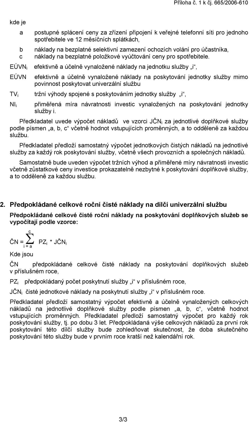 selektivní zamezení ochozích volání pro účastníka, náklady na bezplatné položkové vyúčtování ceny pro spotřebitele.