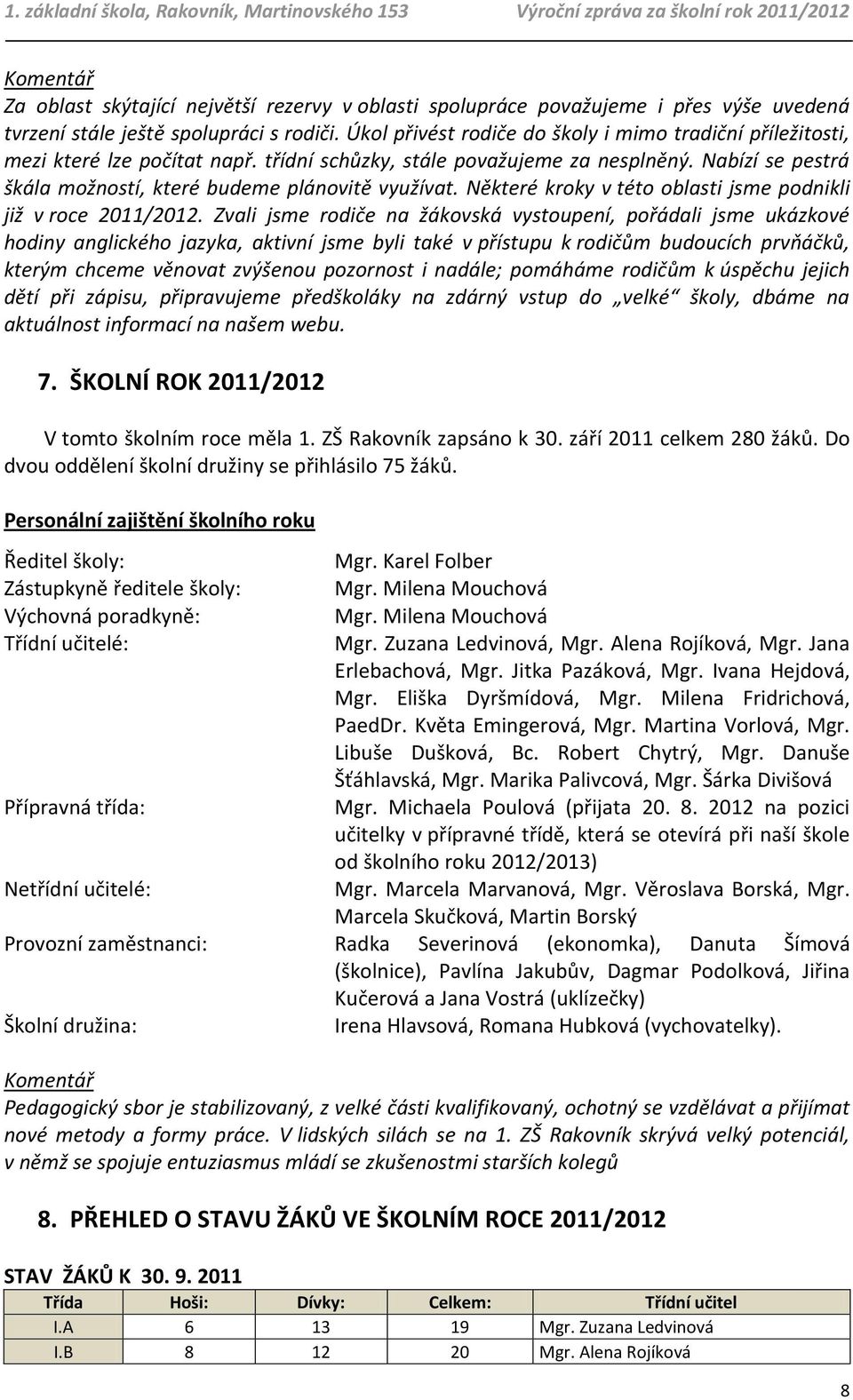 Některé kroky v této oblasti jsme podnikli již v roce 2011/2012.