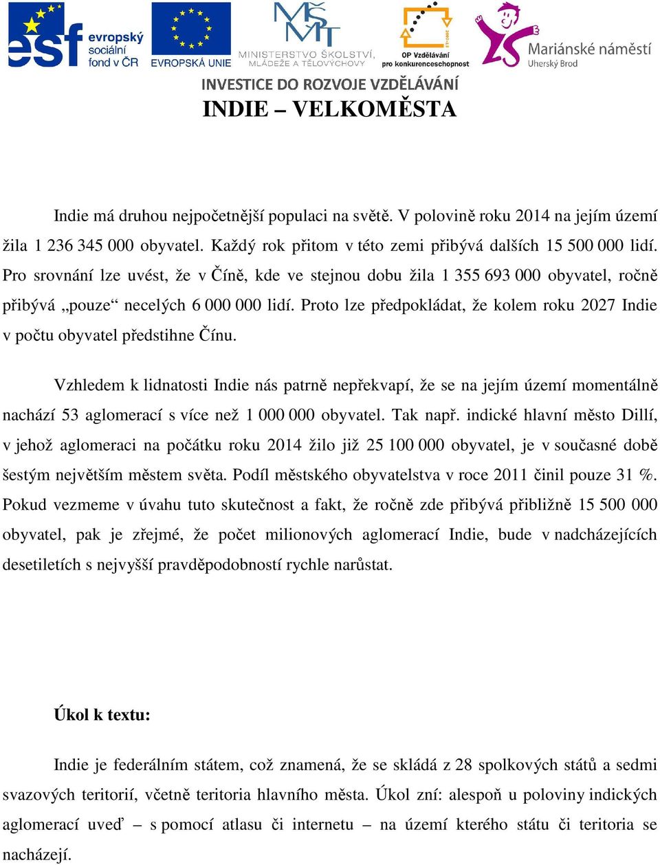 Proto lze předpokládat, že kolem roku 2027 Indie v počtu obyvatel předstihne Čínu.