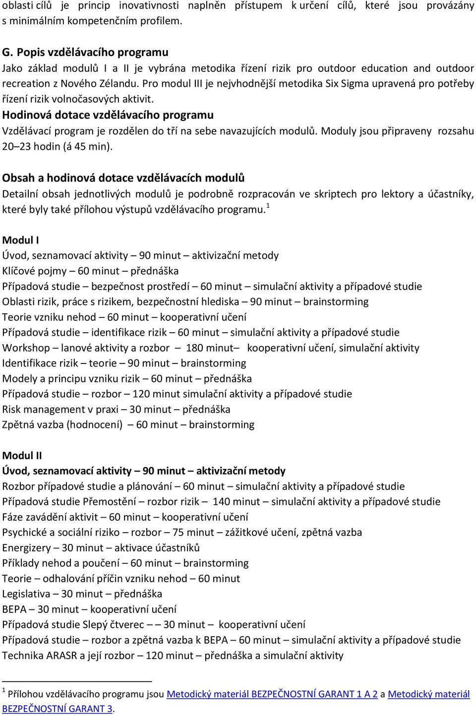 Pro modul III je nejvhodnější metodika Six Sigma upravená pro potřeby řízení rizik volnočasových aktivit.