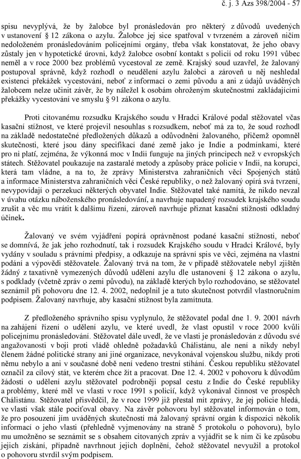 kontakt s policií od roku 1991 vůbec neměl a v roce 2000 bez problémů vycestoval ze země.