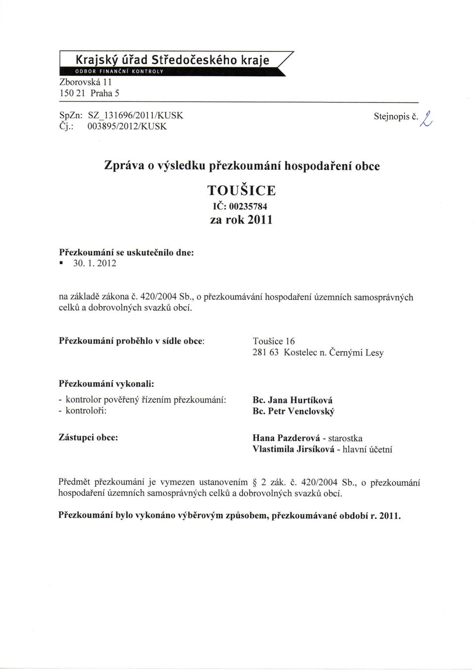 , o pfezkoumavani hospodafeni uzemnich samospravnych celku a dobrovolnych svazku obci. Pfezkoumani probehlo v sidle obce: Tousice 16 281 63 Kostelec n.