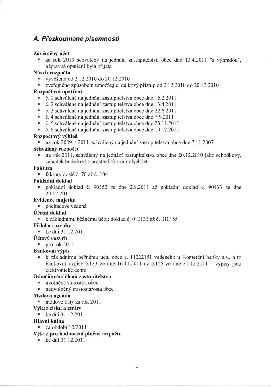 2 schvalene na jednani zastupitelstva obce dne 13.4.2011 c. 3 schvalene na jednani zastupitelstva obce dne 22.6.2011 c. 4 schvalene na jednani zastupitelstva obce dne 7.9.2011 c. 5 schvalene na jednani zastupitelstva obce dne 23.