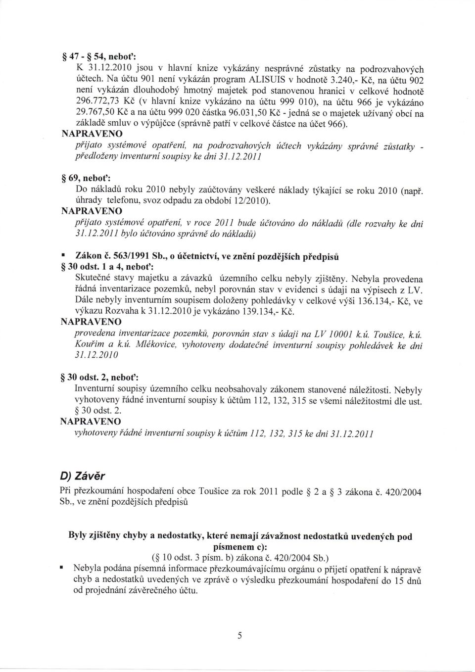 767,50 Kc a na uctu 999 020 castka 96.031,50 Kc - jedna se o majetek uzivany obci na zaklade smluv o vypujcce (spravne patfi v celkove castce na licet 966).