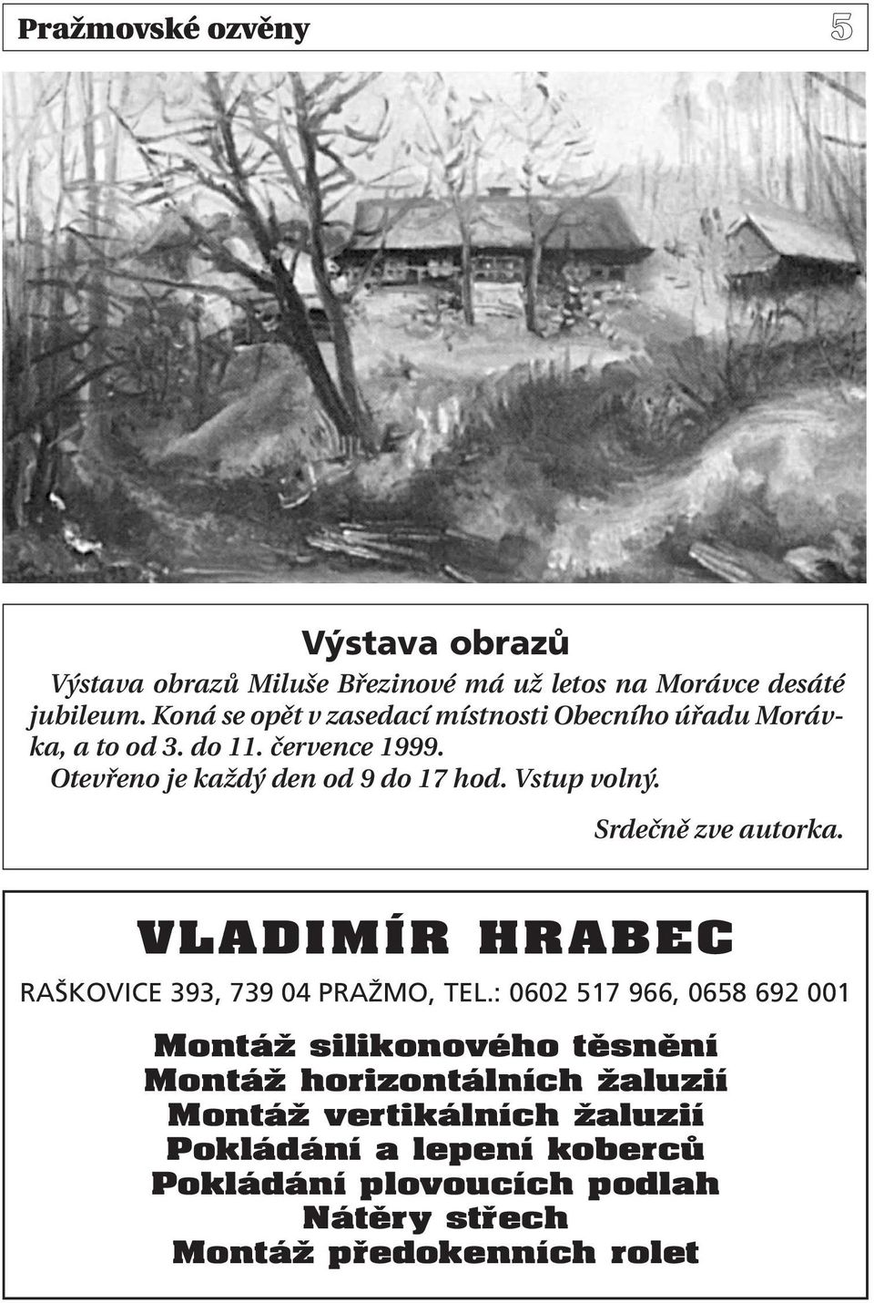 Vstup volný. Srdečně zve autorka. VLADIMÍR HRABEC RAŠKOVICE 393, 739 04 PRAŽMO, TEL.