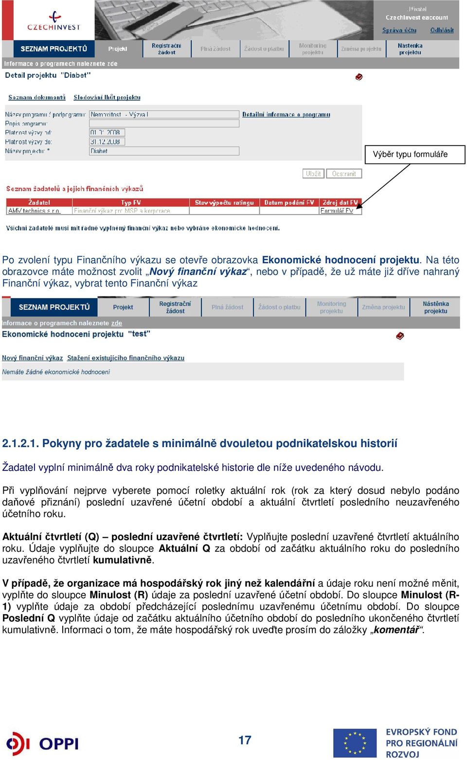 2.1. Pokyny pro žadatele s minimálně dvouletou podnikatelskou historií Žadatel vyplní minimálně dva roky podnikatelské historie dle níže uvedeného návodu.