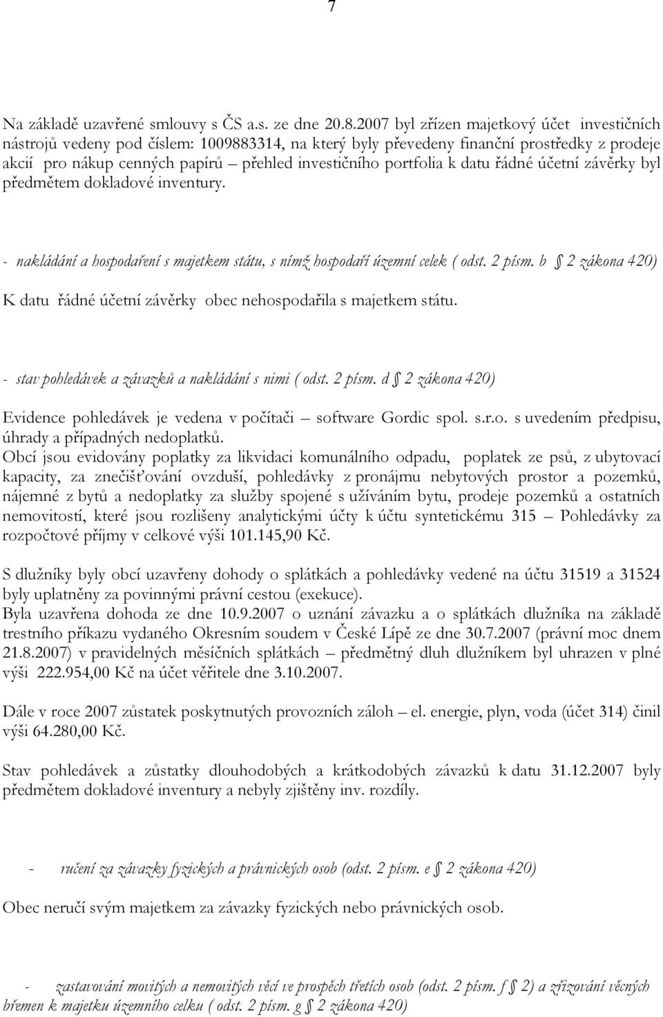 k datu řádné účetní závěrky byl předmětem dokladové inventury. - nakládání a hospodaření s majetkem státu, s nímž hospodaří územní celek ( odst. 2 písm.