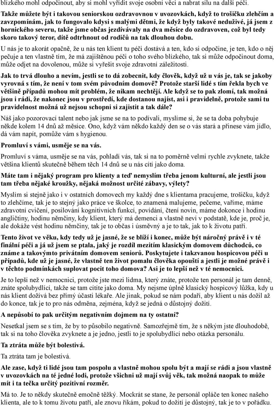 severu, takže jsme občas jezdívávaly na dva měsíce do ozdravoven, což byl tedy skoro takový teror, dítě odtrhnout od rodičů na tak dlouhou dobu.