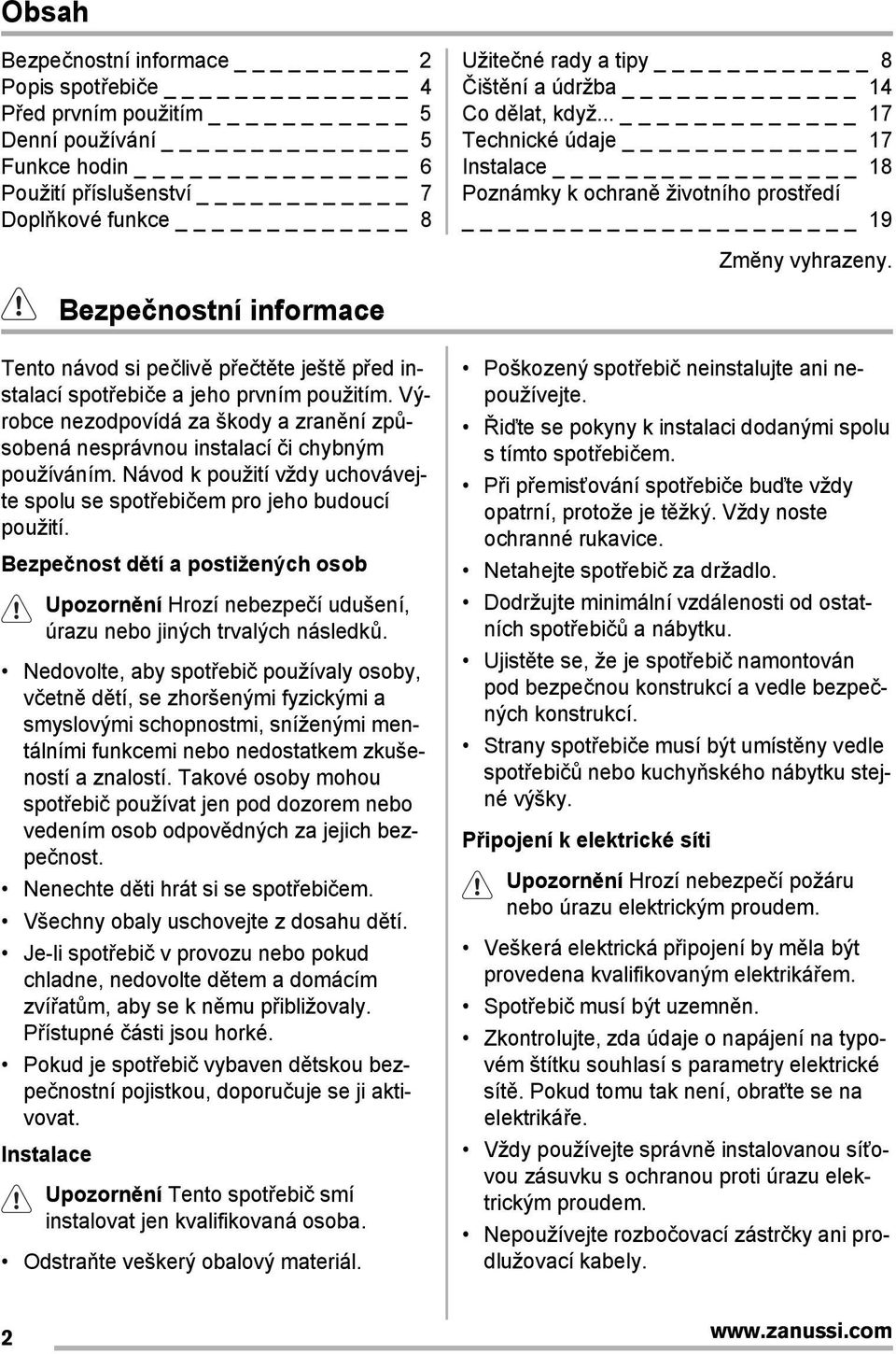 Návod k použití vždy uchovávejte spolu se spotřebičem pro jeho budoucí použití. Bezpečnost dětí a postižených osob Upozornění Hrozí nebezpečí udušení, úrazu nebo jiných trvalých následků.