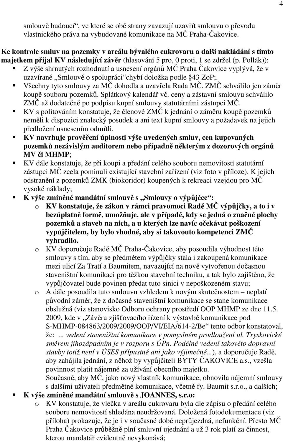 Pollák)): Z výše shrnutých rozhodnutí a usnesení orgánů MČ Praha Čakovice vyplývá, že v uzavírané Smlouvě o spolupráci chybí doložka podle 43 ZoP;.