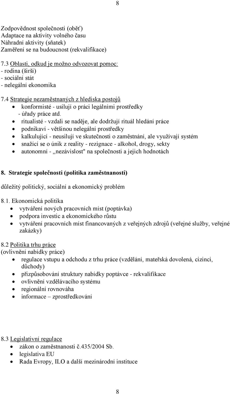 4 Strategie nezaměstnaných z hlediska postojů konformisté - usilují o práci legálními prostředky - úřady práce atd.