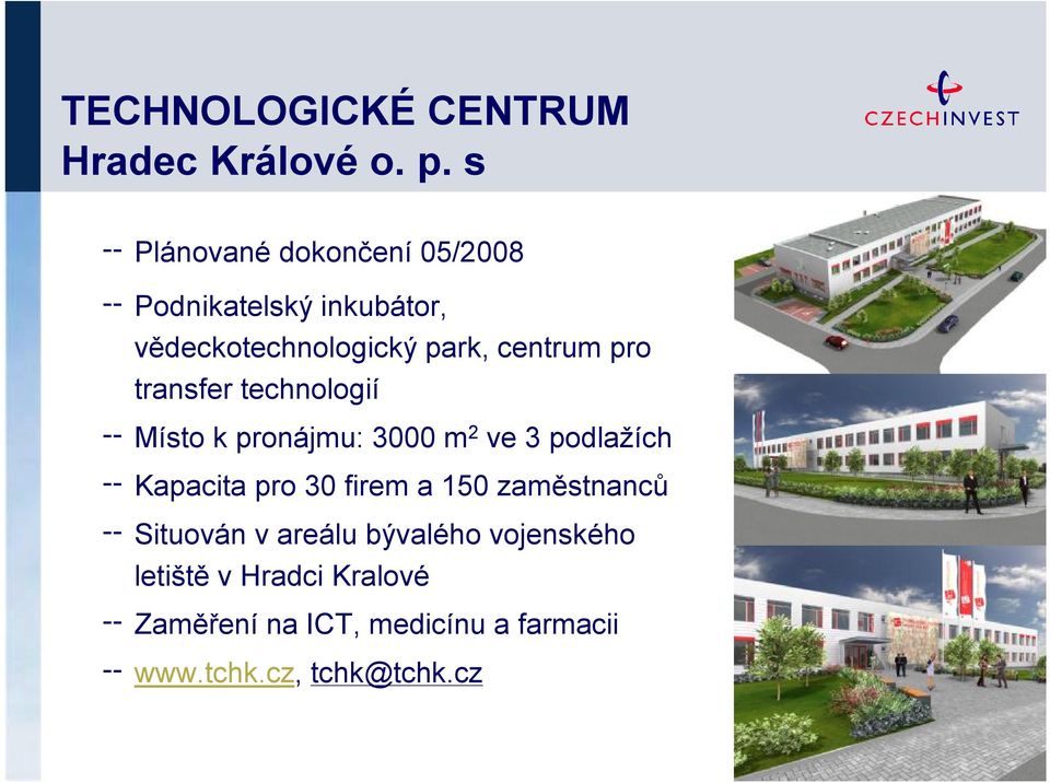 pro transfer technologií Místo k pronájmu: 3000 m 2 ve 3 podlažích Kapacita pro 30 firem