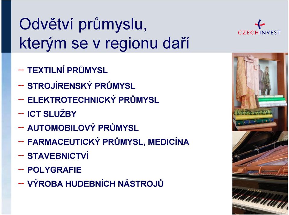 ICT SLUŽBY AUTOMOBILOVÝ PRŮMYSL FARMACEUTICKÝ PRŮMYSL,