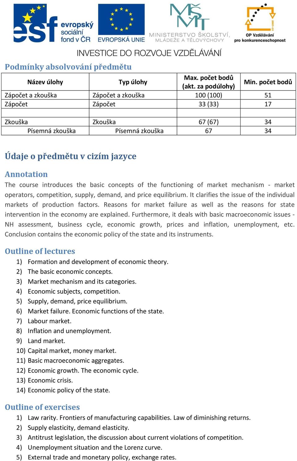 course introduces the basic concepts of the functioning of market mechanism - market operators, competition, supply, demand, and price equilibrium.