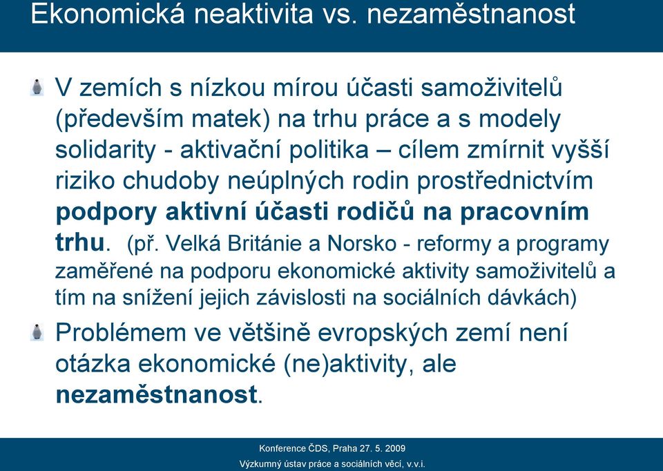 politika cílem zmírnit vyšší riziko chudoby neúplných rodin prostřednictvím podpory aktivní účasti rodičů na pracovním trhu. (př.