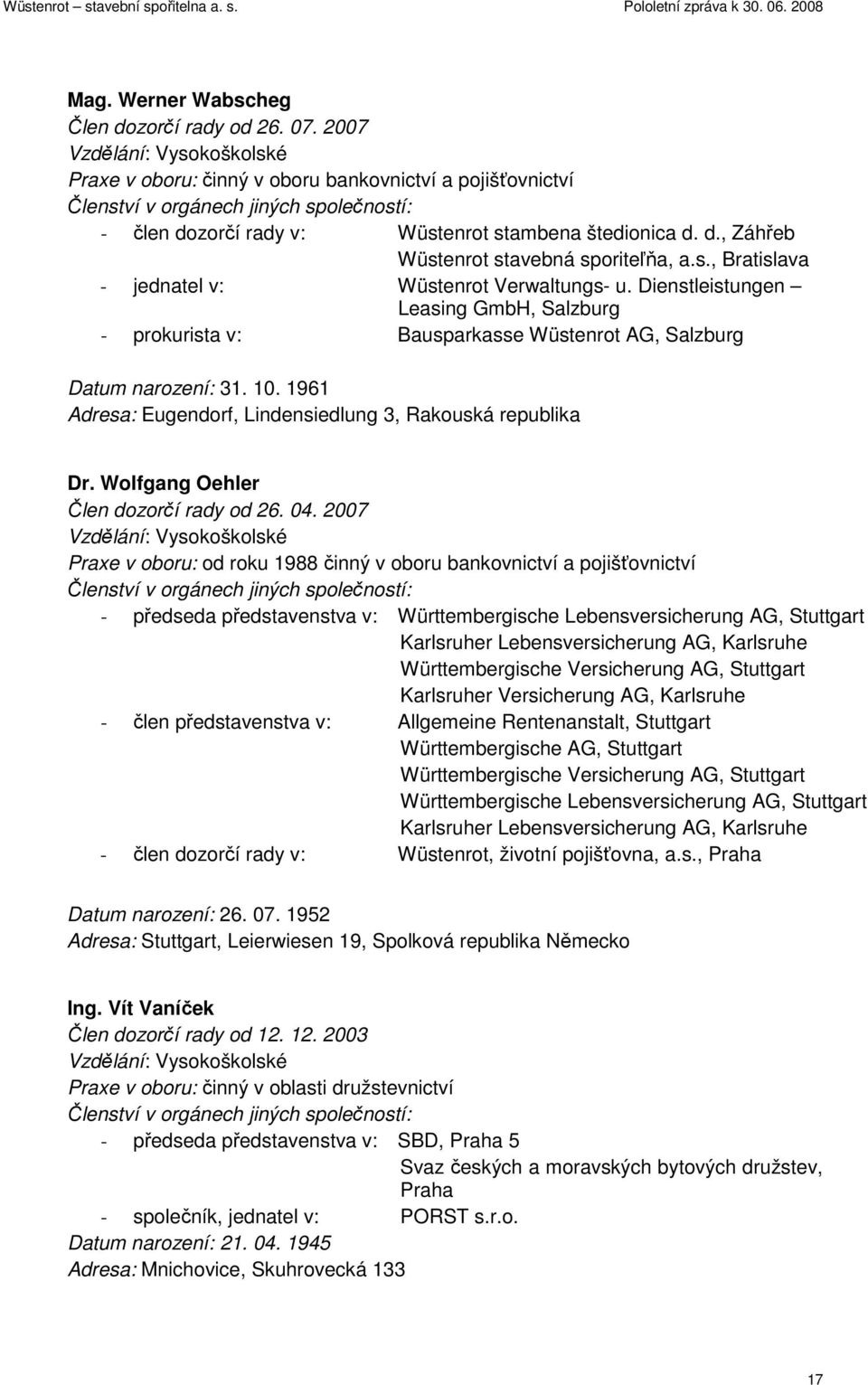 s., Bratislava - jednatel v: Wüstenrot Verwaltungs- u. Dienstleistungen Leasing GmbH, Salzburg - prokurista v: Bausparkasse Wüstenrot AG, Salzburg Datum narození: 31. 10.