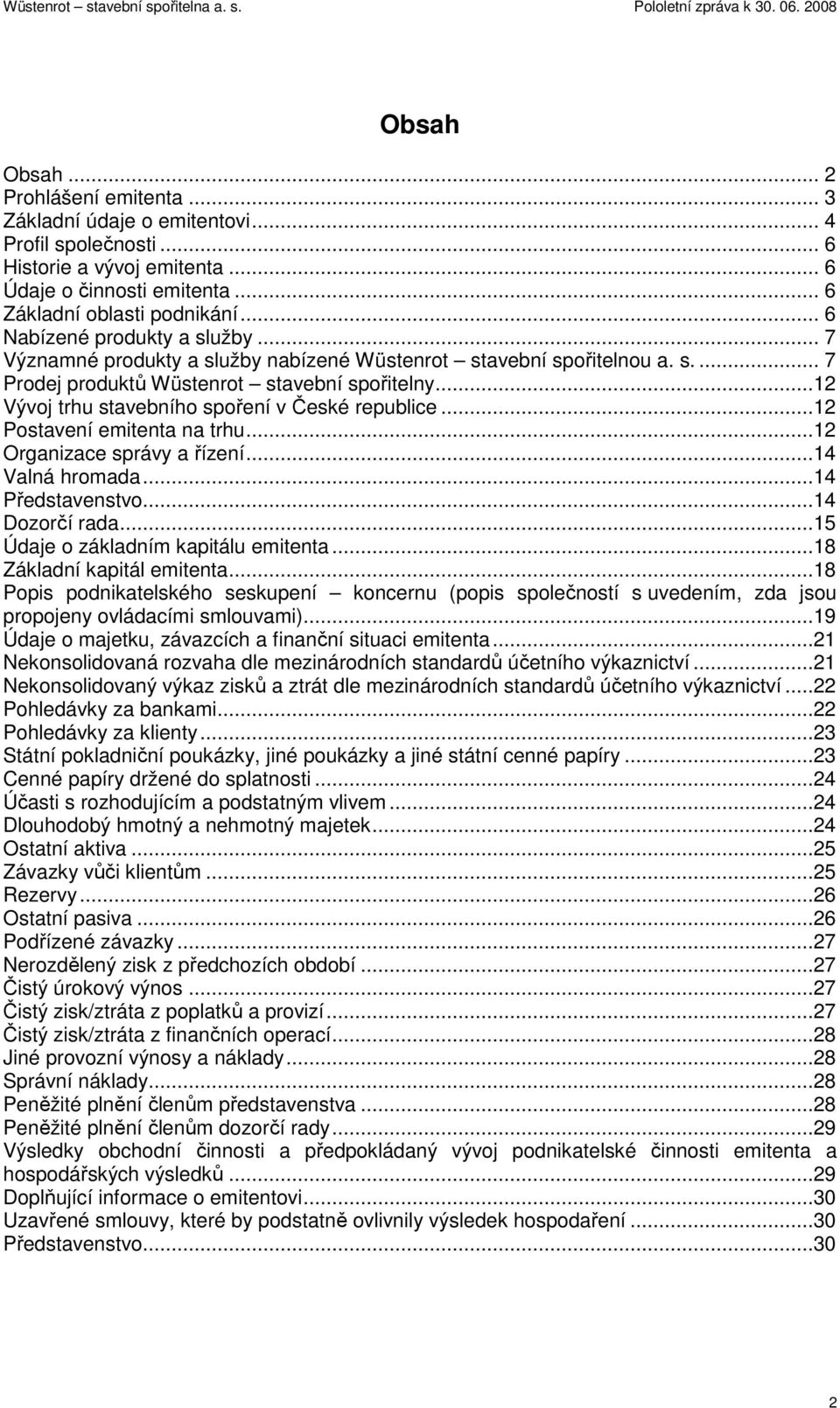 ..12 Vývoj trhu stavebního spoření v České republice...12 Postavení emitenta na trhu...12 Organizace správy a řízení...14 Valná hromada...14 Představenstvo...14 Dozorčí rada.