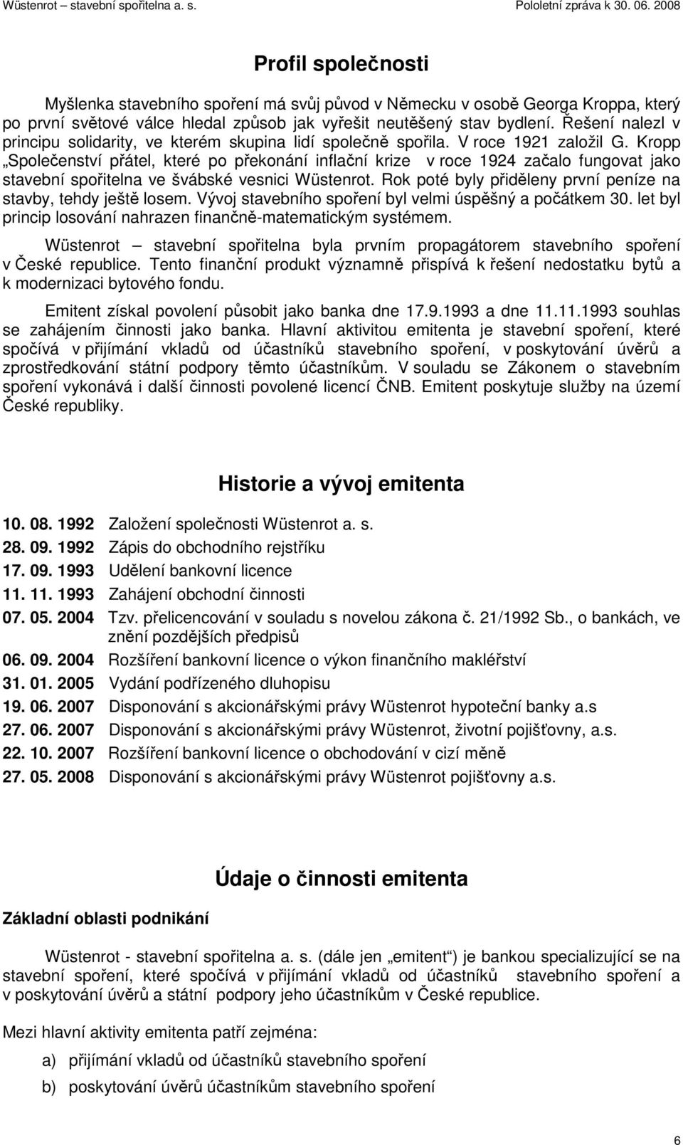 Kropp Společenství přátel, které po překonání inflační krize v roce 1924 začalo fungovat jako stavební spořitelna ve švábské vesnici Wüstenrot.