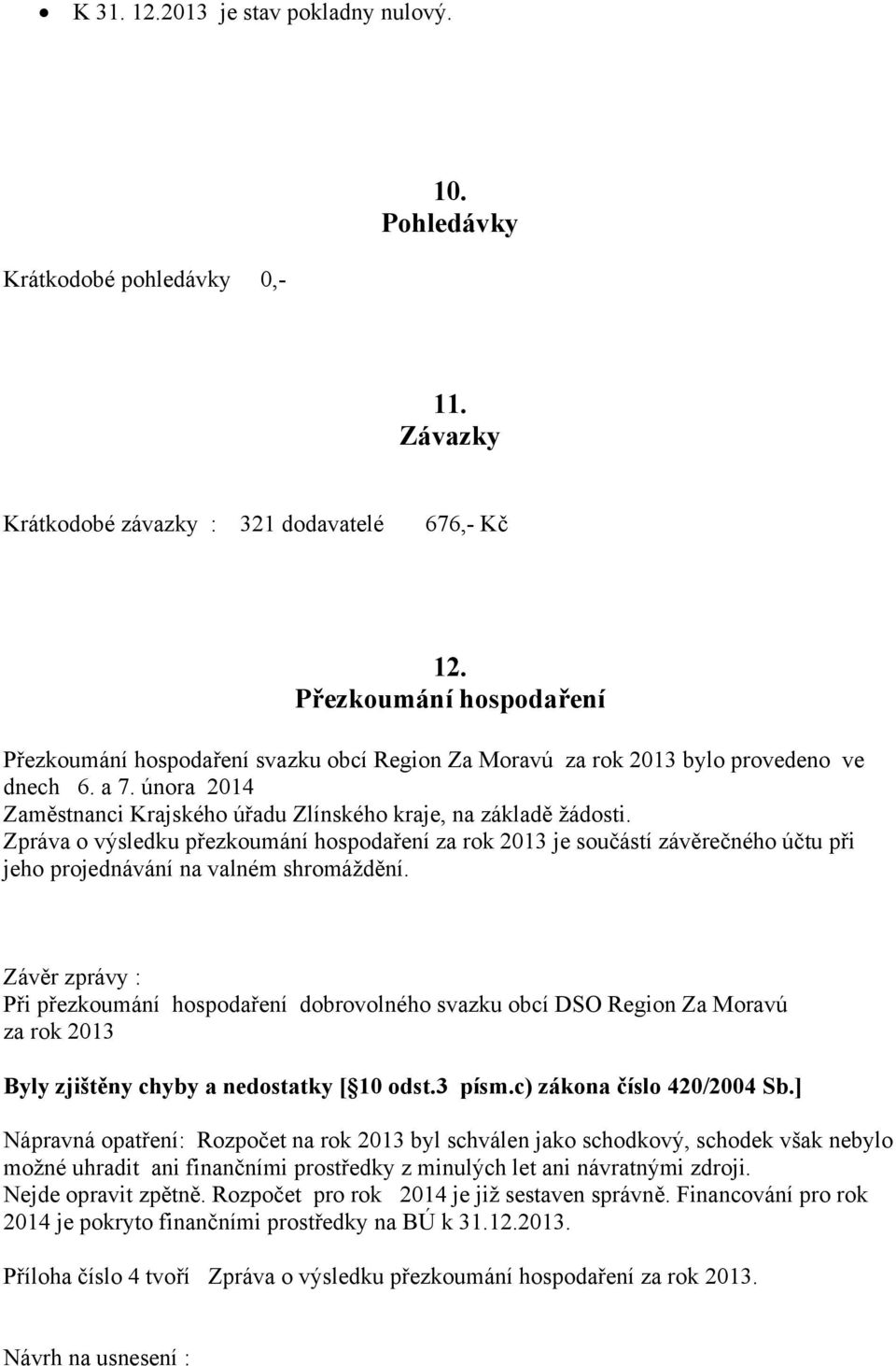 Zpráva o výsledku přezkoumání hospodaření za rok 2013 je součástí závěrečného účtu při jeho projednávání na valném shromáždění.