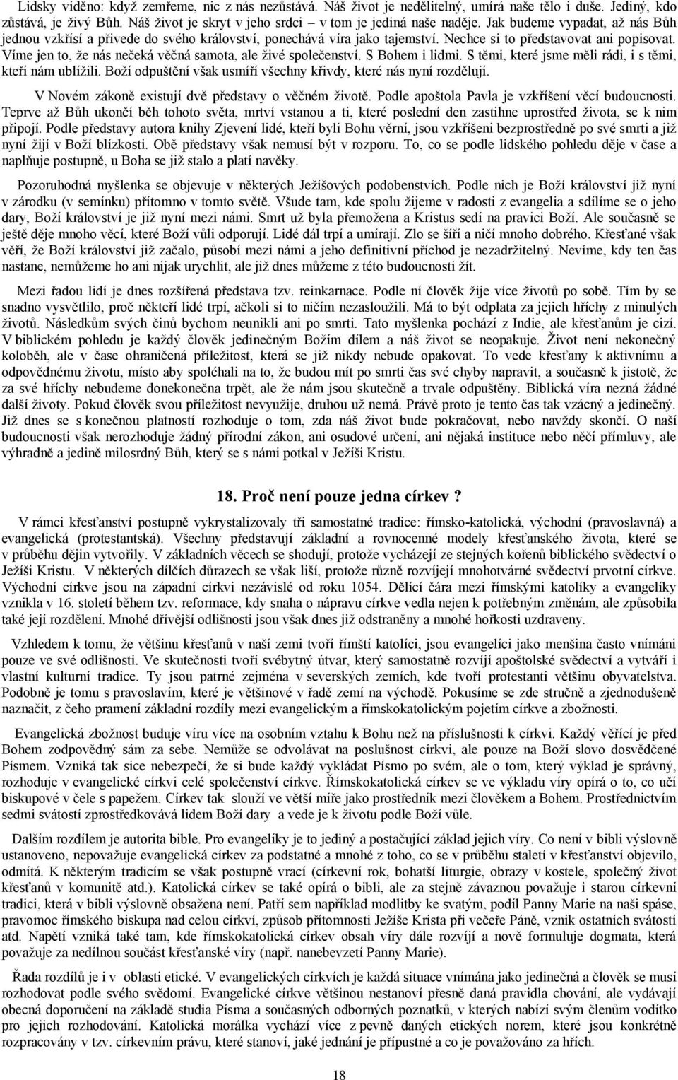 Víme jen to, že nás nečeká věčná samota, ale živé společenství. S Bohem i lidmi. S těmi, které jsme měli rádi, i s těmi, kteří nám ublížili.