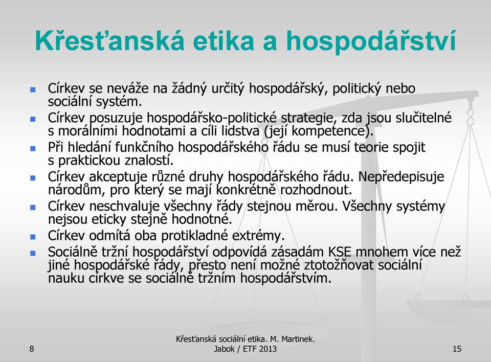 Při hledání funkčního hospodářského řádu se musí teorie spojit s praktickou znalostí. Církev akceptuje různé druhy hospodářského řádu.