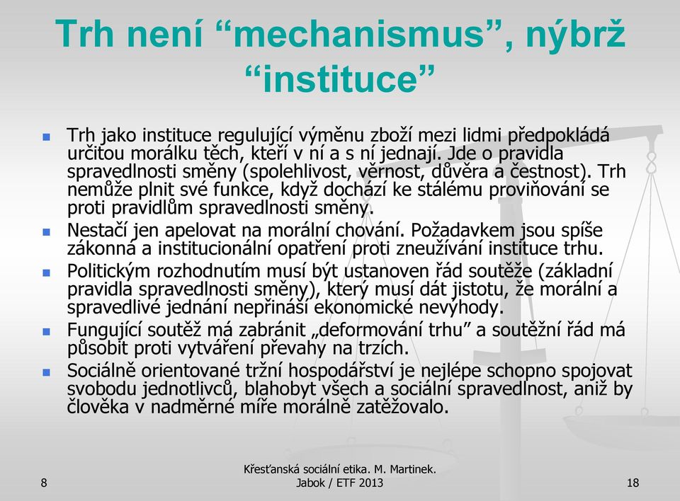 Nestačí jen apelovat na morální chování. Požadavkem jsou spíše zákonná a institucionální opatření proti zneužívání instituce trhu.