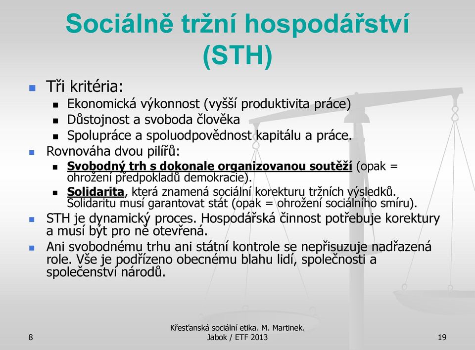 Solidarita, která znamená sociální korekturu tržních výsledků. Solidaritu musí garantovat stát (opak = ohrožení sociálního smíru). STH je dynamický proces.