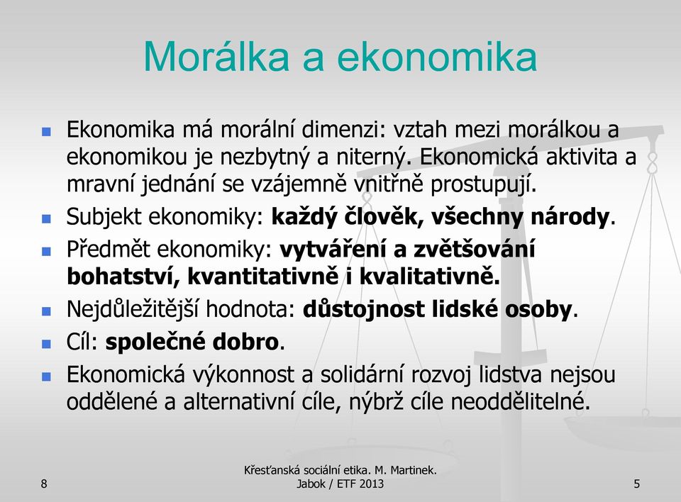 Předmět ekonomiky: vytváření a zvětšování bohatství, kvantitativně i kvalitativně.