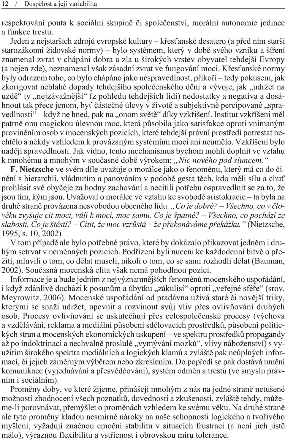 u širokých vrstev obyvatel tehdejší Evropy (a nejen zde), neznamenal však zásadní zvrat ve fungování moci.