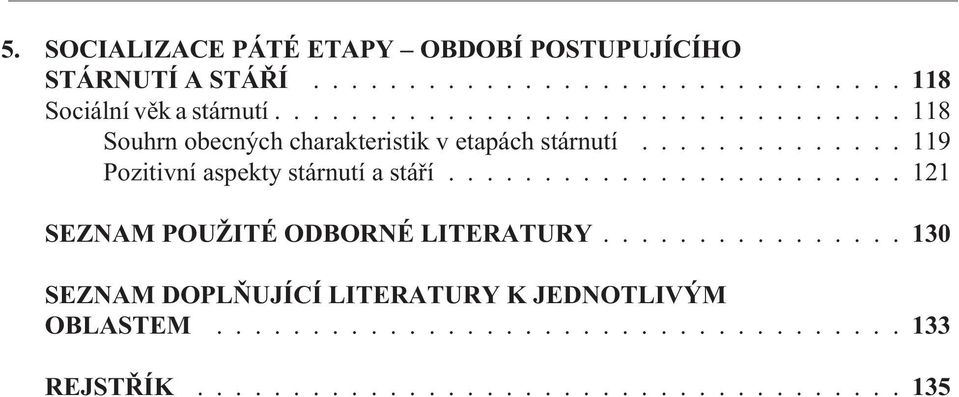 ............. 119 Pozitivní aspekty stárnutí a stáøí........................ 121 SEZNAM POUŽITÉ ODBORNÉ LITERATURY.