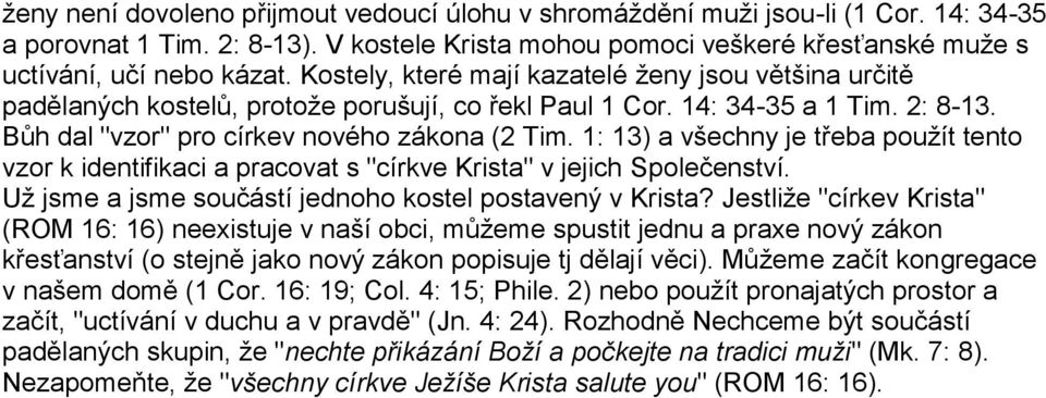 1: 13) a všechny je třeba použít tento vzor k identifikaci a pracovat s "církve Krista" v jejich Společenství. Už jsme a jsme součástí jednoho kostel postavený v Krista?