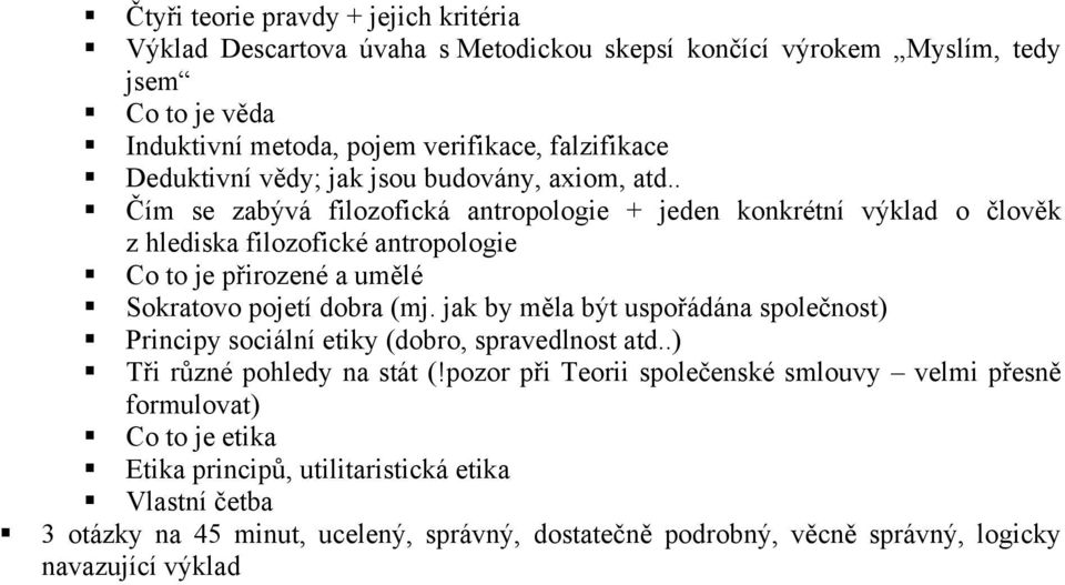 . Čím se zabývá filozofická antropologie + jeden konkrétní výklad o člověk z hlediska filozofické antropologie Co to je přirozené a umělé Sokratovo pojetí dobra (mj.