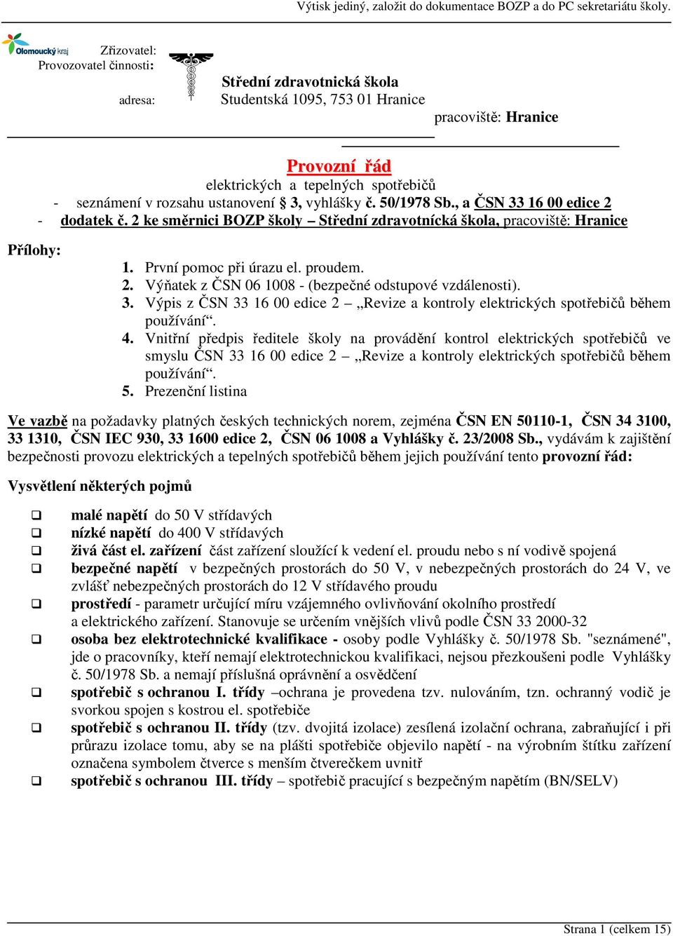 3. Výpis z ČSN 33 16 00 edice 2 Revize a kontroly elektrických spotřebičů během používání. 4.