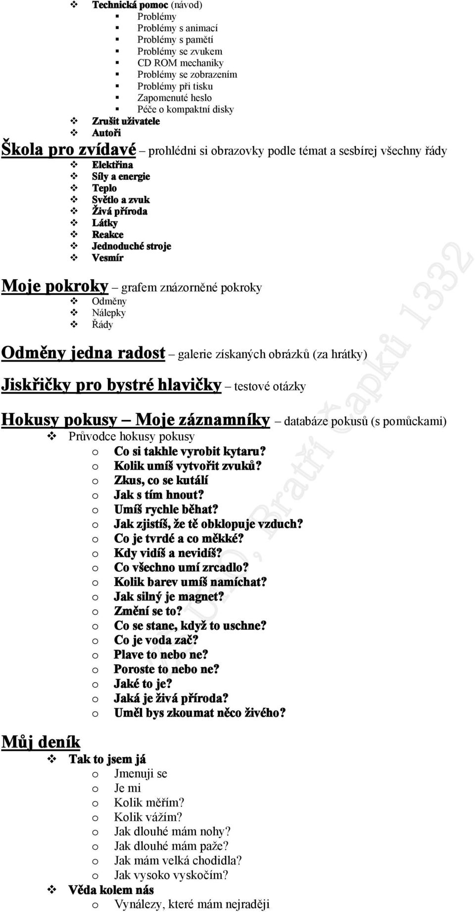 znázorněné pokroky Odměny Nálepky Řády Odměny jedna radost galerie získaných obrázků (za hrátky) Jiskřičky pro bystré hlavičky testové otázky Hokusy pokusy Moje záznamníky databáze pokusů (s