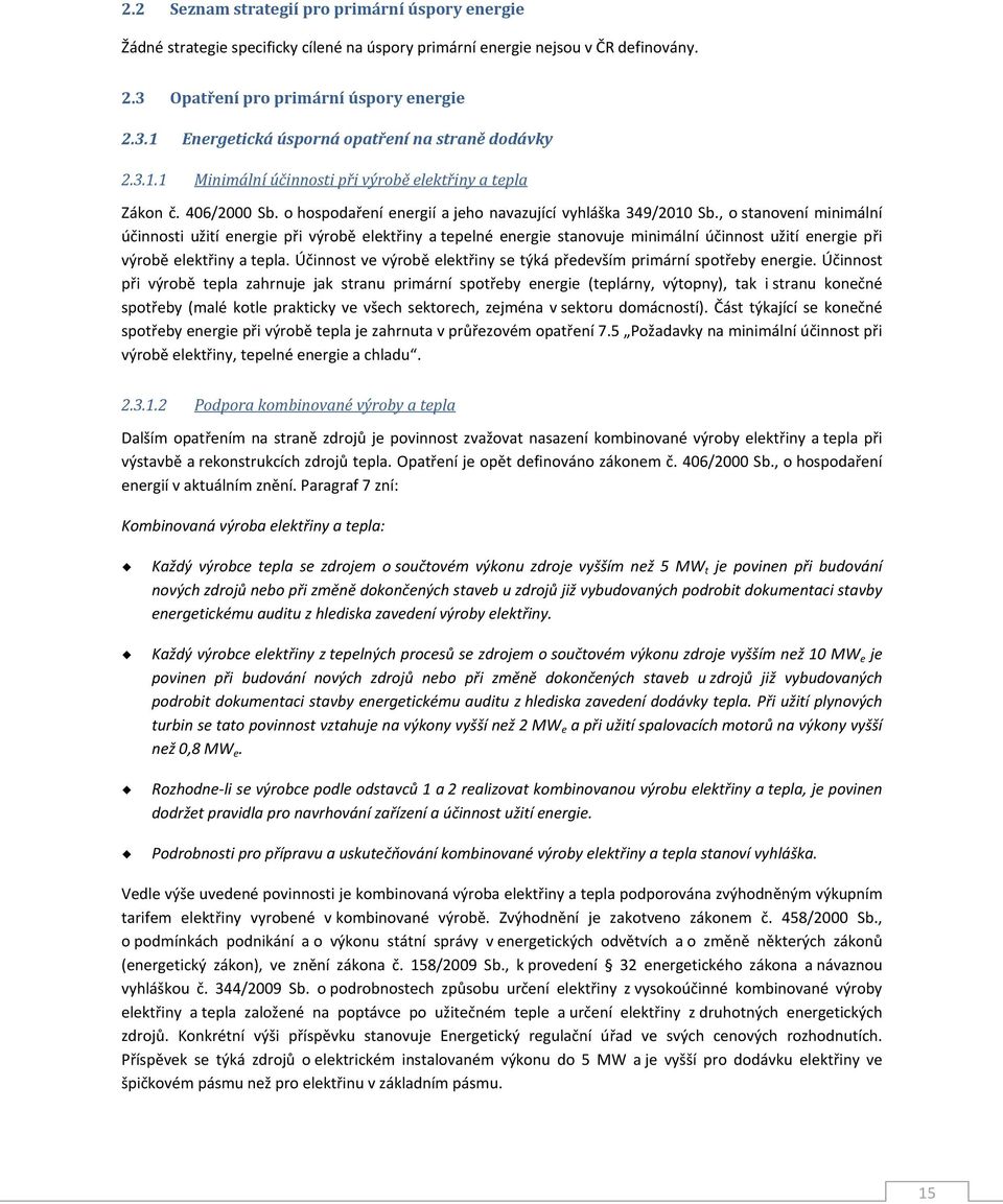 , o stanovení minimální účinnosti užití energie při výrobě elektřiny a tepelné energie stanovuje minimální účinnost užití energie při výrobě elektřiny a tepla.