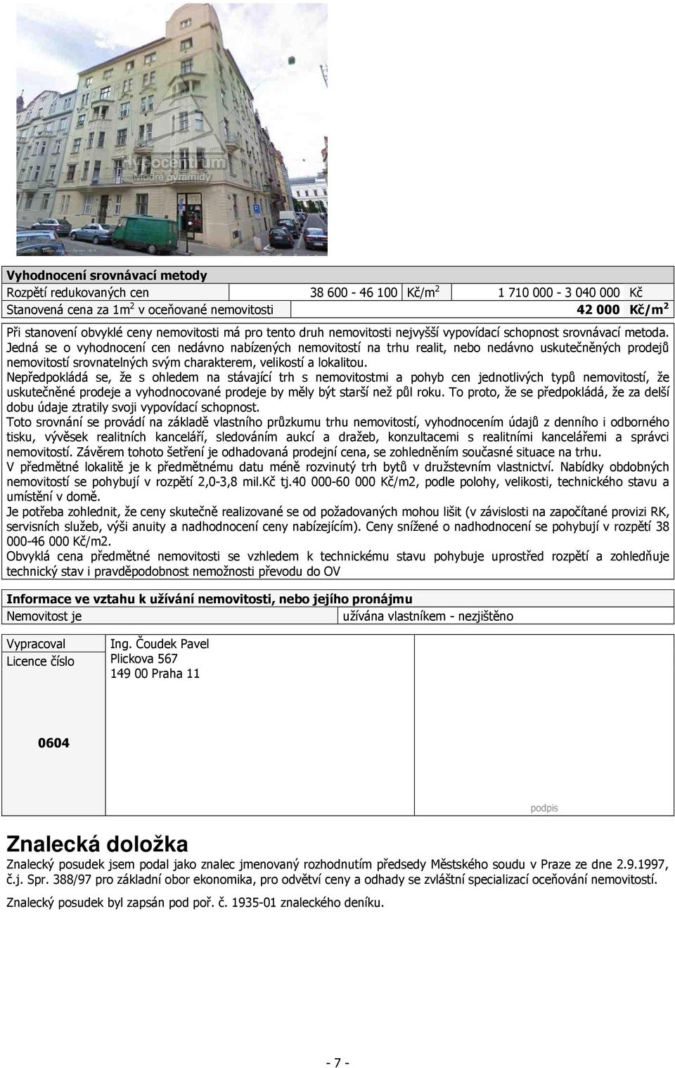 Jedná se o vyhodnocení cen nedávno nabízených nemovitostí na trhu realit, nebo nedávno uskutečněných prodejů nemovitostí srovnatelných svým charakterem, velikostí a lokalitou.