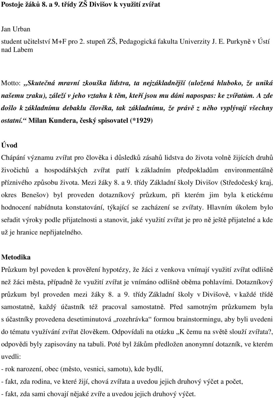 A zde došlo k základnímu debaklu člověka, tak základnímu, že právě z něho vyplývají všechny ostatní.