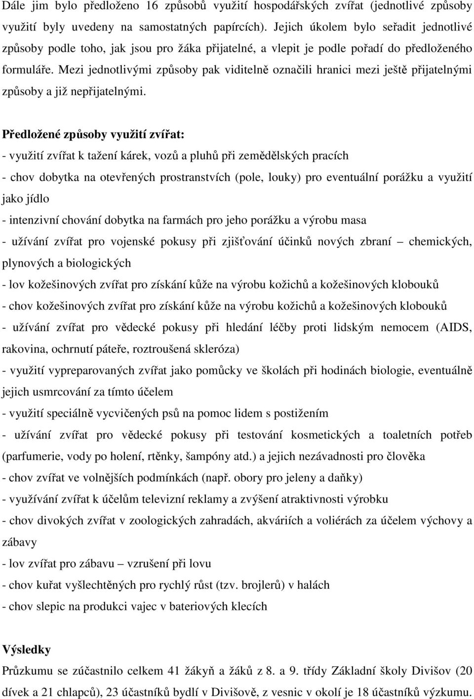 Mezi jednotlivými způsoby pak viditelně označili hranici mezi ještě přijatelnými způsoby a již nepřijatelnými.