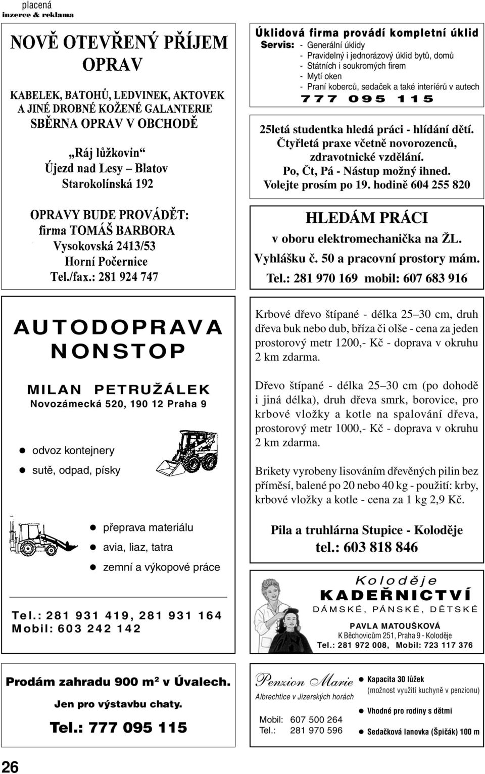 Volejte prosím po 19. hodině 604 255 820 HLEDÁM PRÁCI v oboru elektromechanička na ŽL. Vyhlášku č. 50 a pracovní prostory mám. Tel.