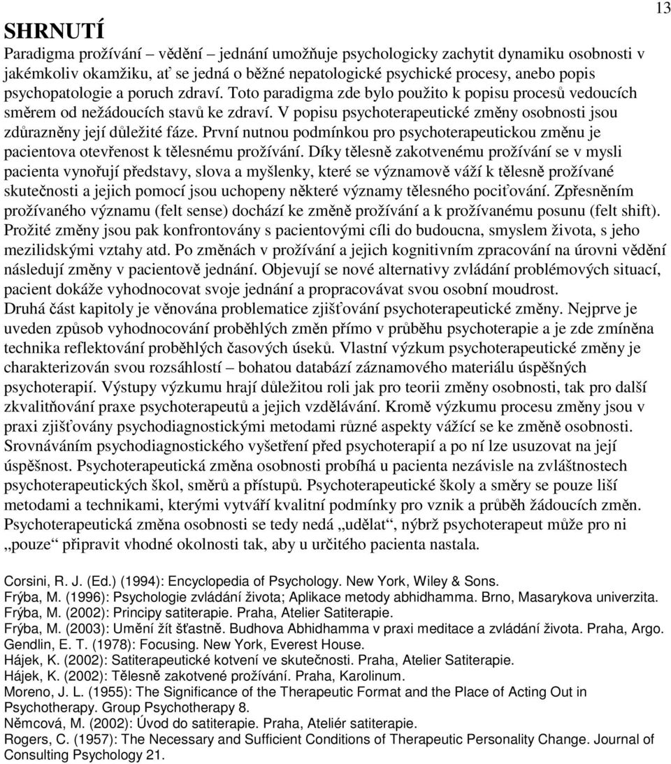 První nutnou podmínkou pro psychoterapeutickou zmnu je pacientova otevenost k tlesnému prožívání.