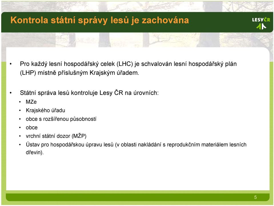 Státní správa lesů kontroluje Lesy ČR na úrovních: MZe Krajského úřadu obce s rozšířenou