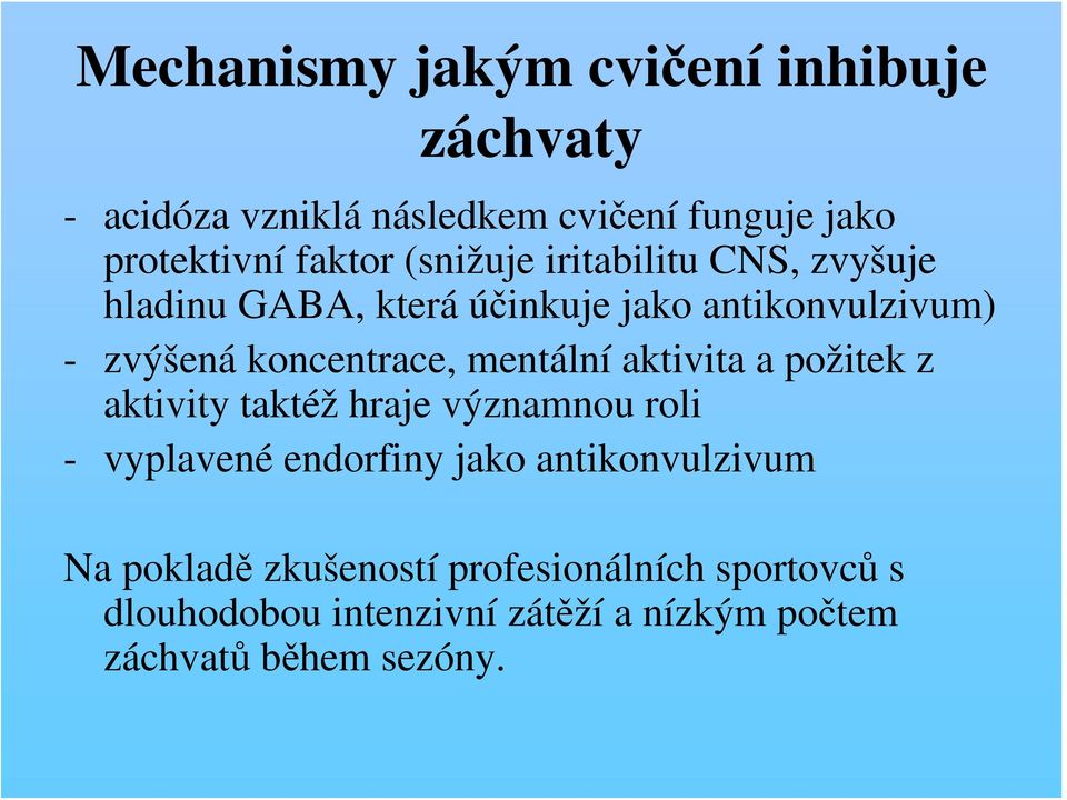 mentální aktivita a požitek z aktivity taktéž hraje významnou roli - vyplavené endorfiny jako antikonvulzivum