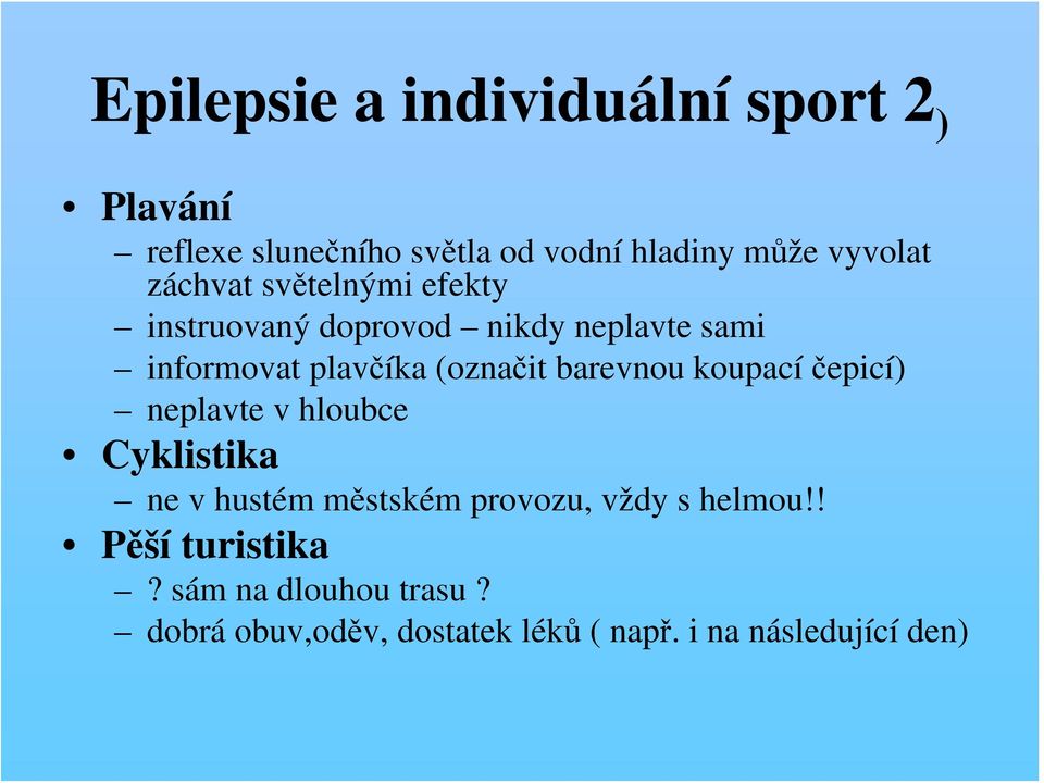 barevnou koupací čepicí) neplavte v hloubce Cyklistika ne v hustém městském provozu, vždy s helmou!