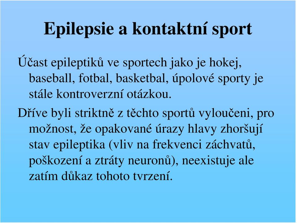 Dříve byli striktně z těchto sportů vyloučeni, pro možnost, že opakované úrazy hlavy