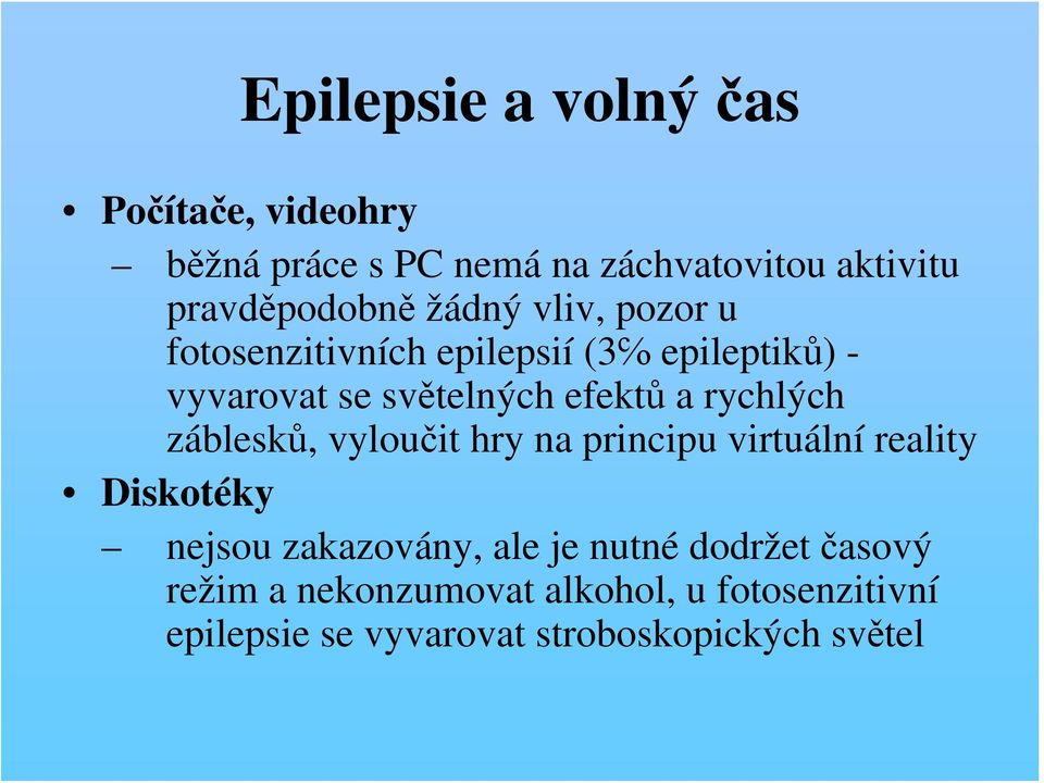 rychlých záblesků, vyloučit hry na principu virtuální reality Diskotéky nejsou zakazovány, ale je