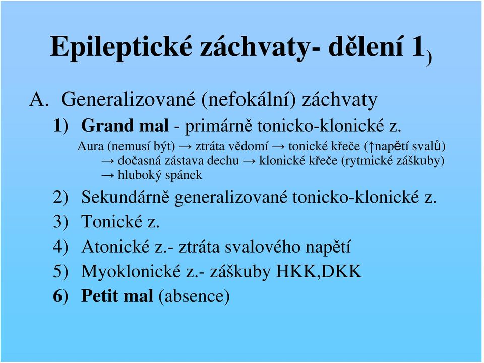 Aura (nemusí být) ztráta vědomí tonické křeče ( napětí svalů) dočasná zástava dechu klonické křeče