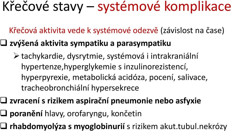 inzulinorezistencí, hyperpyrexie, metabolická acidóza, pocení, salivace, tracheobronchiální hypersekrece zvracení s